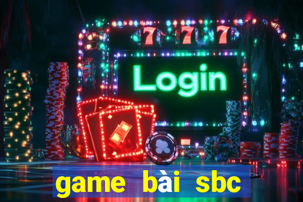 game bài sbc đổi thưởng