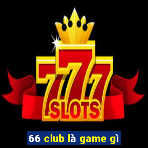 66 club là game gì