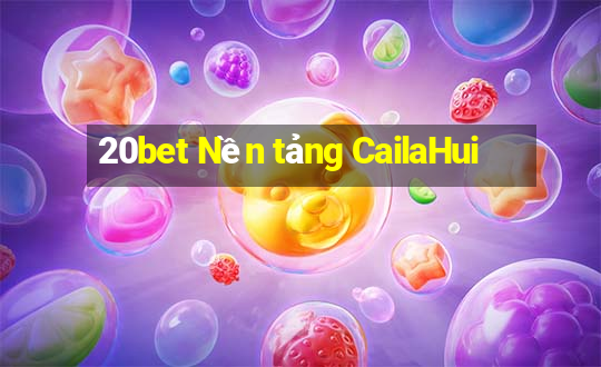 20bet Nền tảng CailaHui