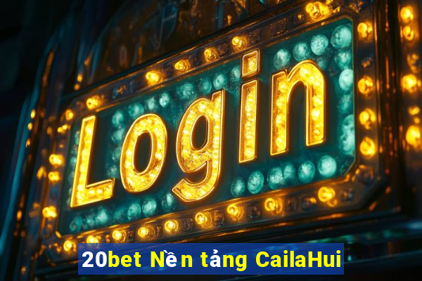 20bet Nền tảng CailaHui