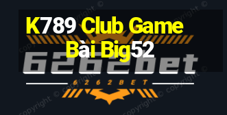 K789 Club Game Bài Big52