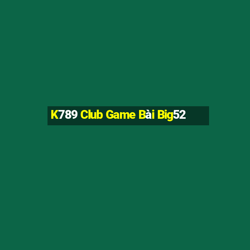 K789 Club Game Bài Big52