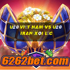 u20 việt nam vs u20 iran xôi lạc