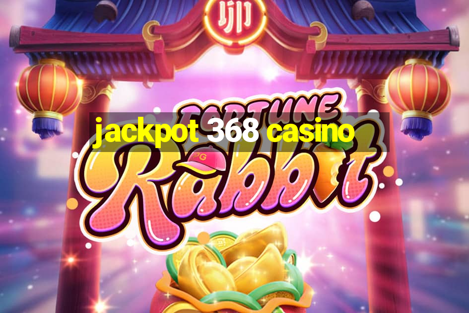 jackpot 368 casino