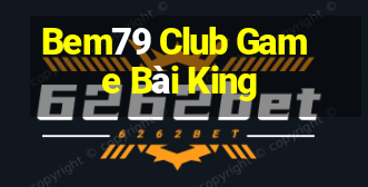 Bem79 Club Game Bài King