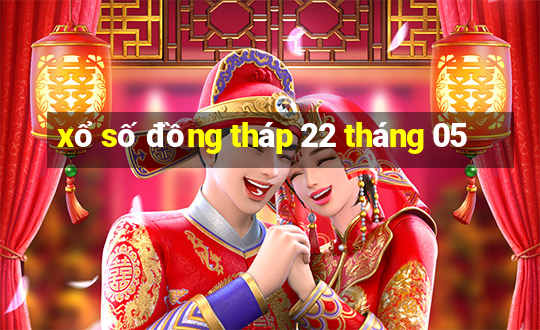 xổ số đồng tháp 22 tháng 05