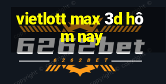 vietlott max 3d hôm nay