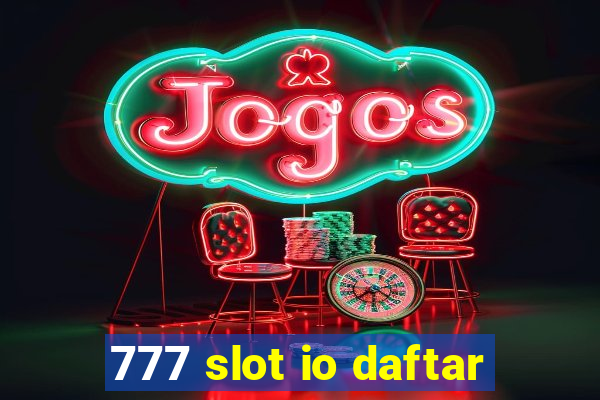 777 slot io daftar