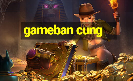 gameban cung