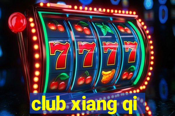 club xiang qi