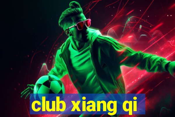 club xiang qi