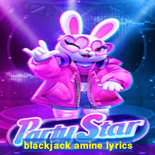 blackjack amine lyrics