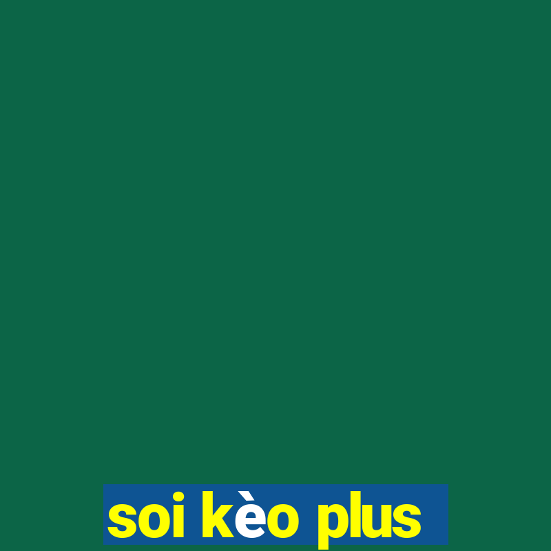 soi kèo plus