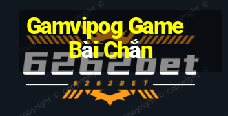 Gamvipog Game Bài Chắn