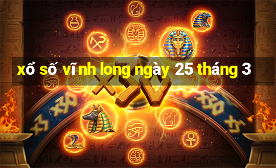 xổ số vĩnh long ngày 25 tháng 3