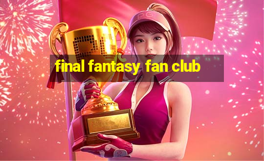 final fantasy fan club