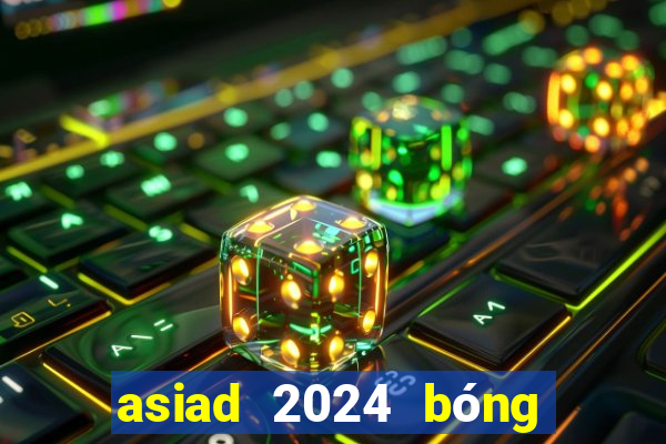 asiad 2024 bóng đá nam