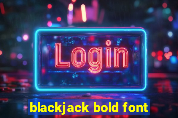 blackjack bold font