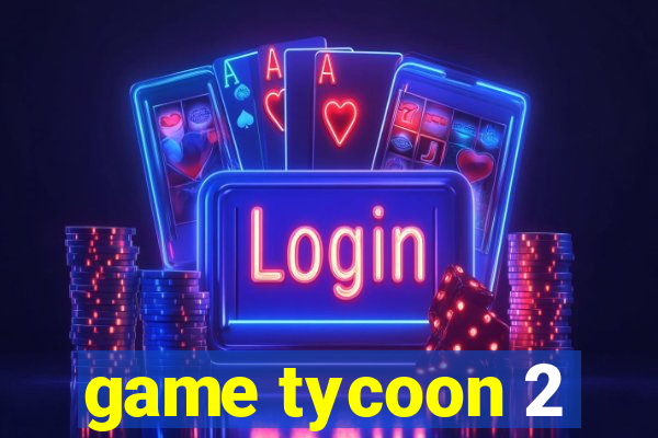 game tycoon 2