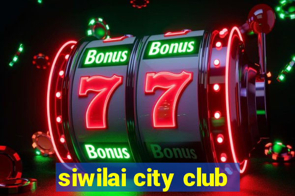 siwilai city club