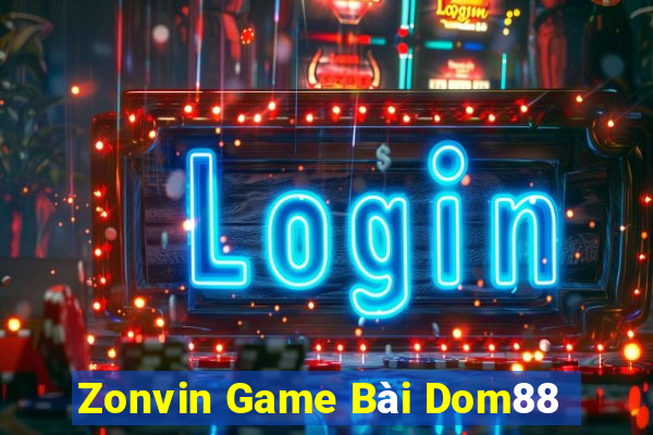 Zonvin Game Bài Dom88