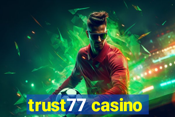 trust77 casino