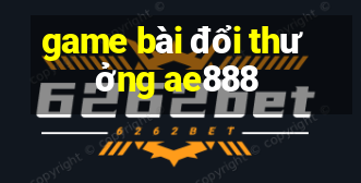 game bài đổi thưởng ae888