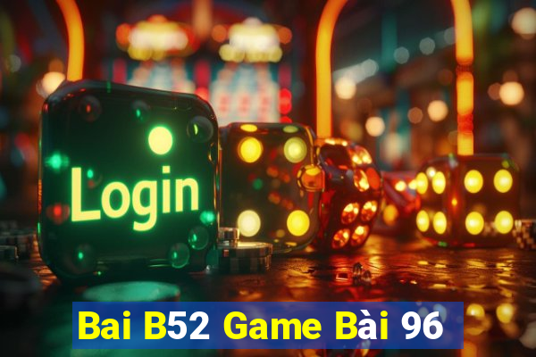 Bai B52 Game Bài 96