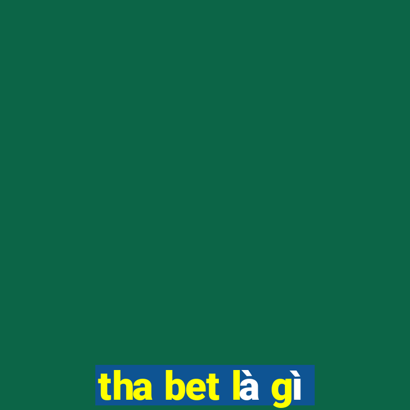 tha bet là gì