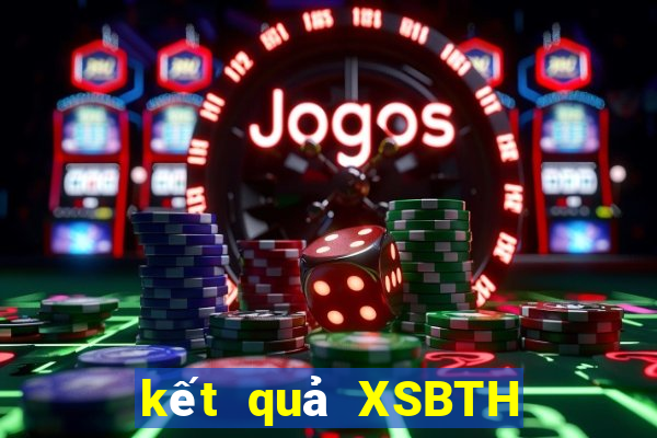 kết quả XSBTH ngày 2