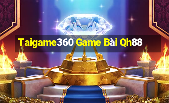 Taigame360 Game Bài Qh88