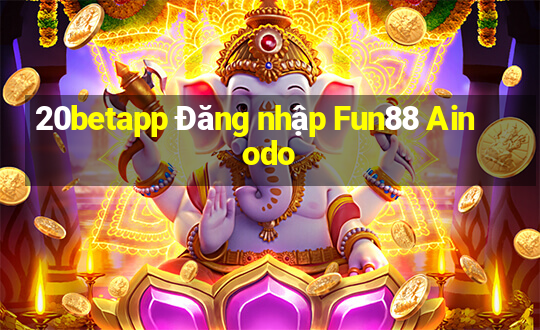 20betapp Đăng nhập Fun88 Ainodo