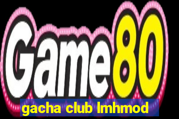 gacha club lmhmod