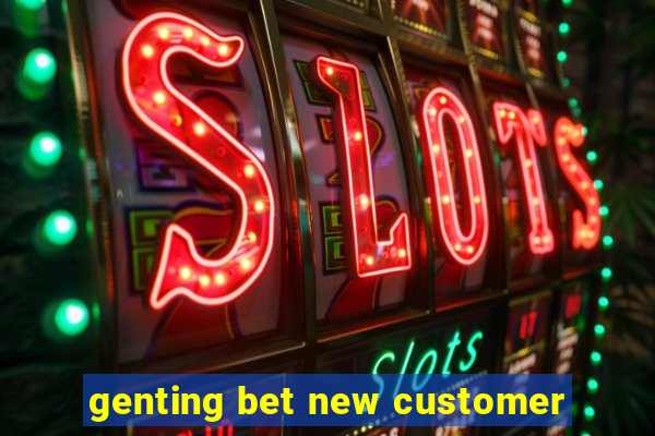 genting bet new customer