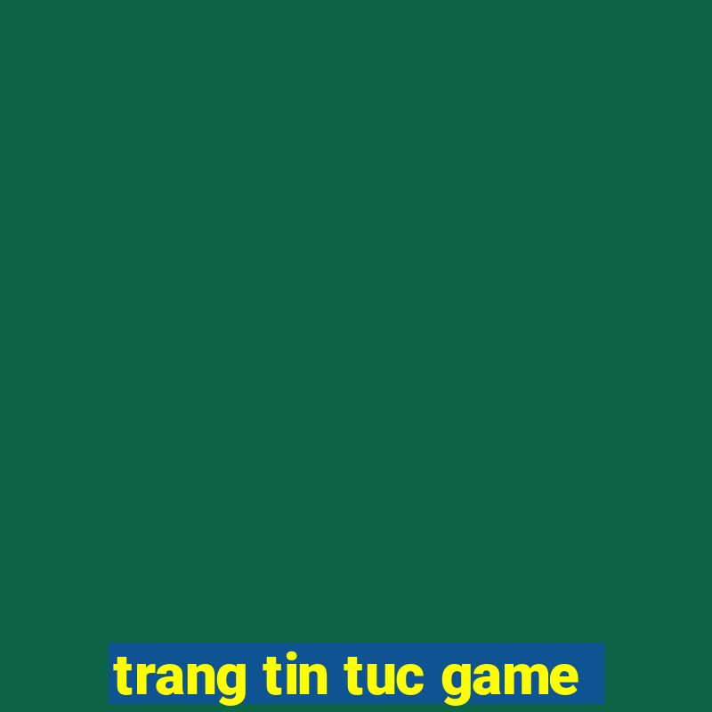 trang tin tuc game