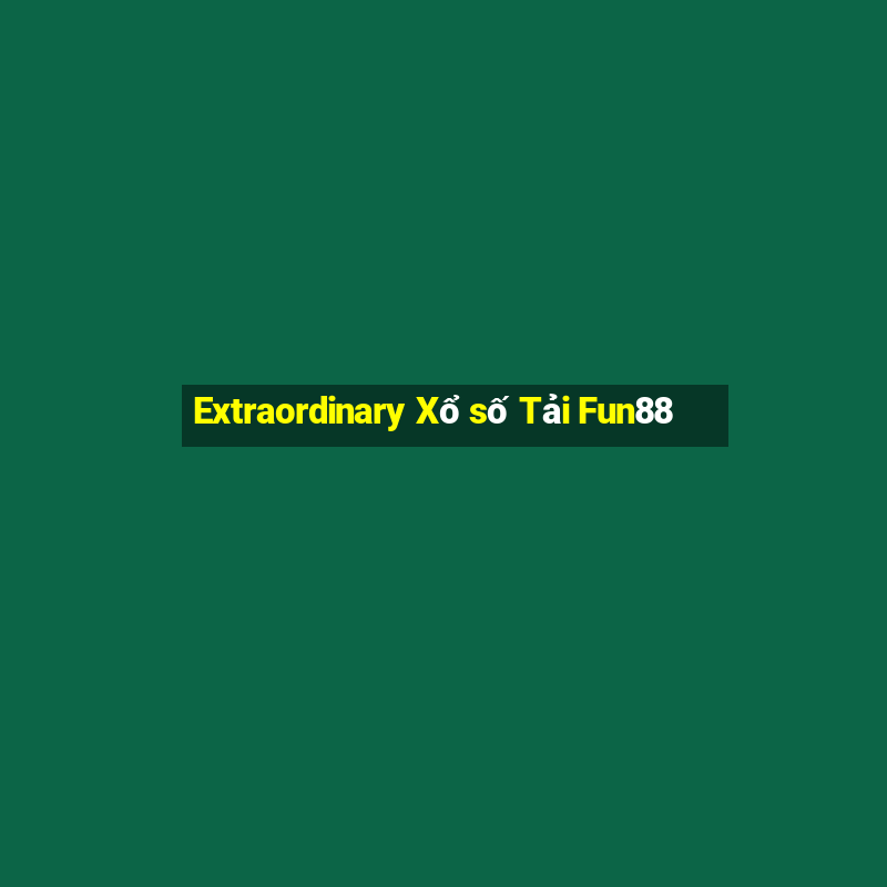 Extraordinary Xổ số Tải Fun88