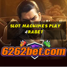 slot machines play 4rabet