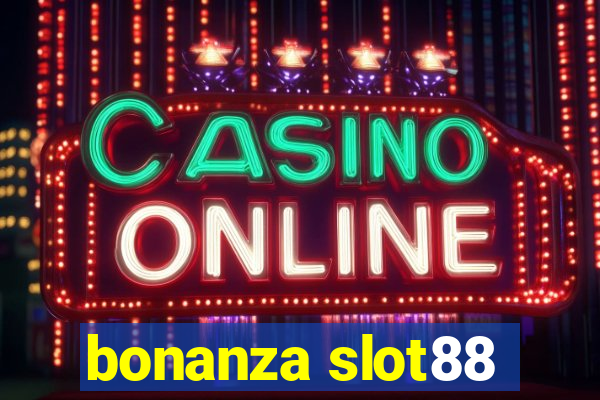 bonanza slot88