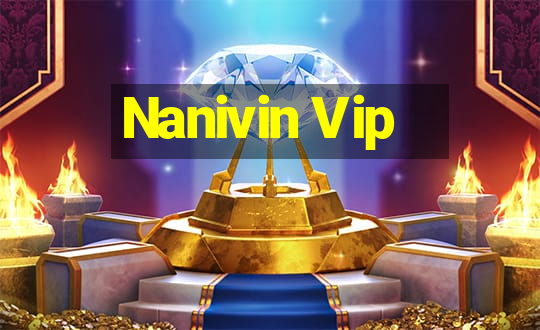 Nanivin Vip