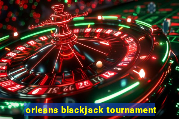 orleans blackjack tournament