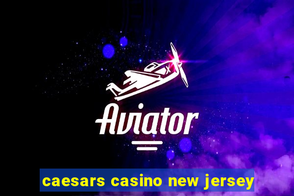 caesars casino new jersey