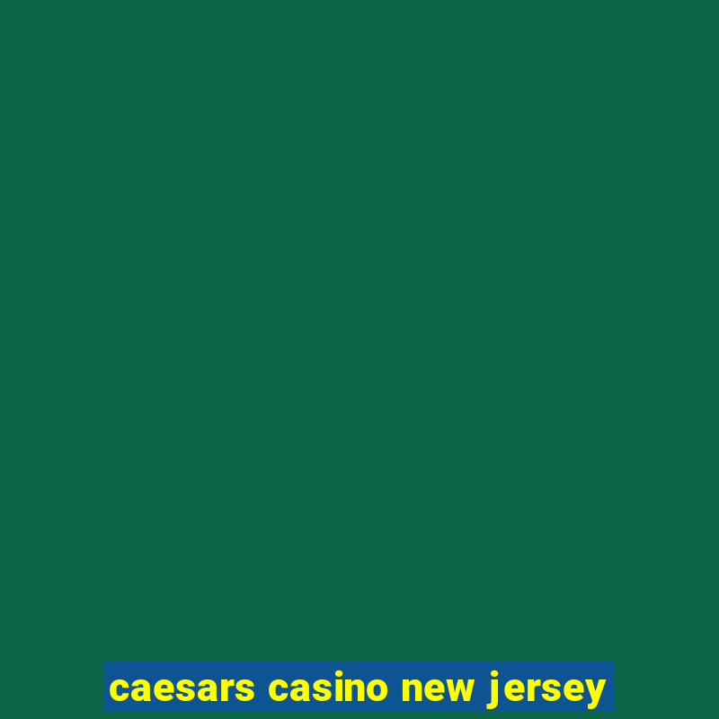 caesars casino new jersey