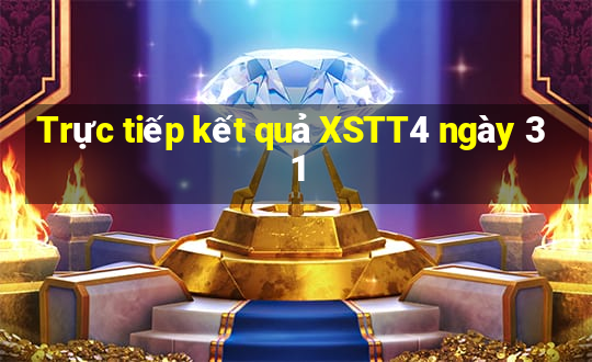 Trực tiếp kết quả XSTT4 ngày 31