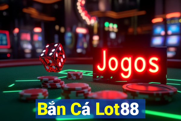 Bắn Cá Lot88