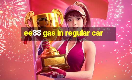 ee88 gas in regular car