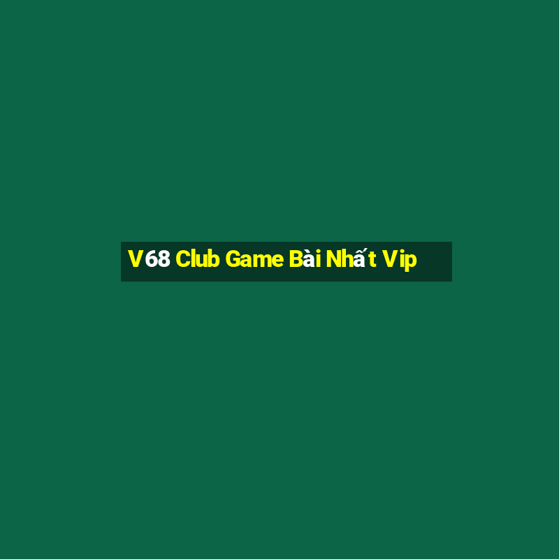 V68 Club Game Bài Nhất Vip