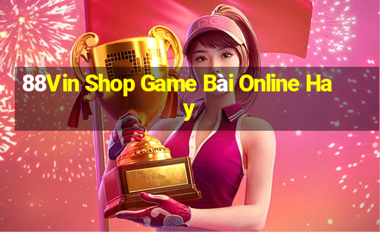 88Vin Shop Game Bài Online Hay