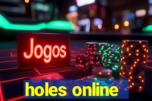 holes online