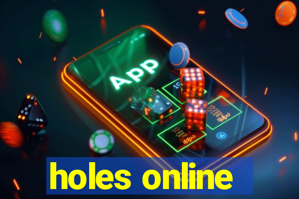 holes online