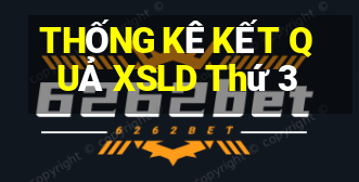 THỐNG KÊ KẾT QUẢ XSLD Thứ 3